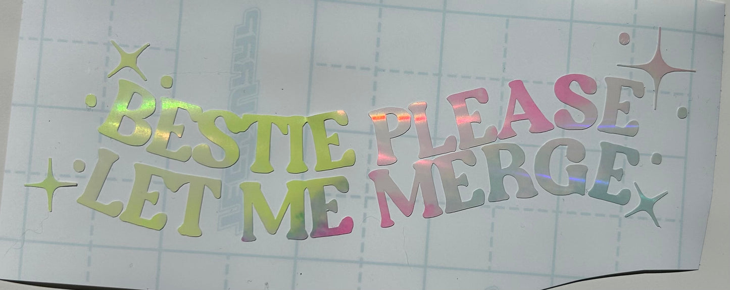 Bestie Please let me merge vinyl Decal