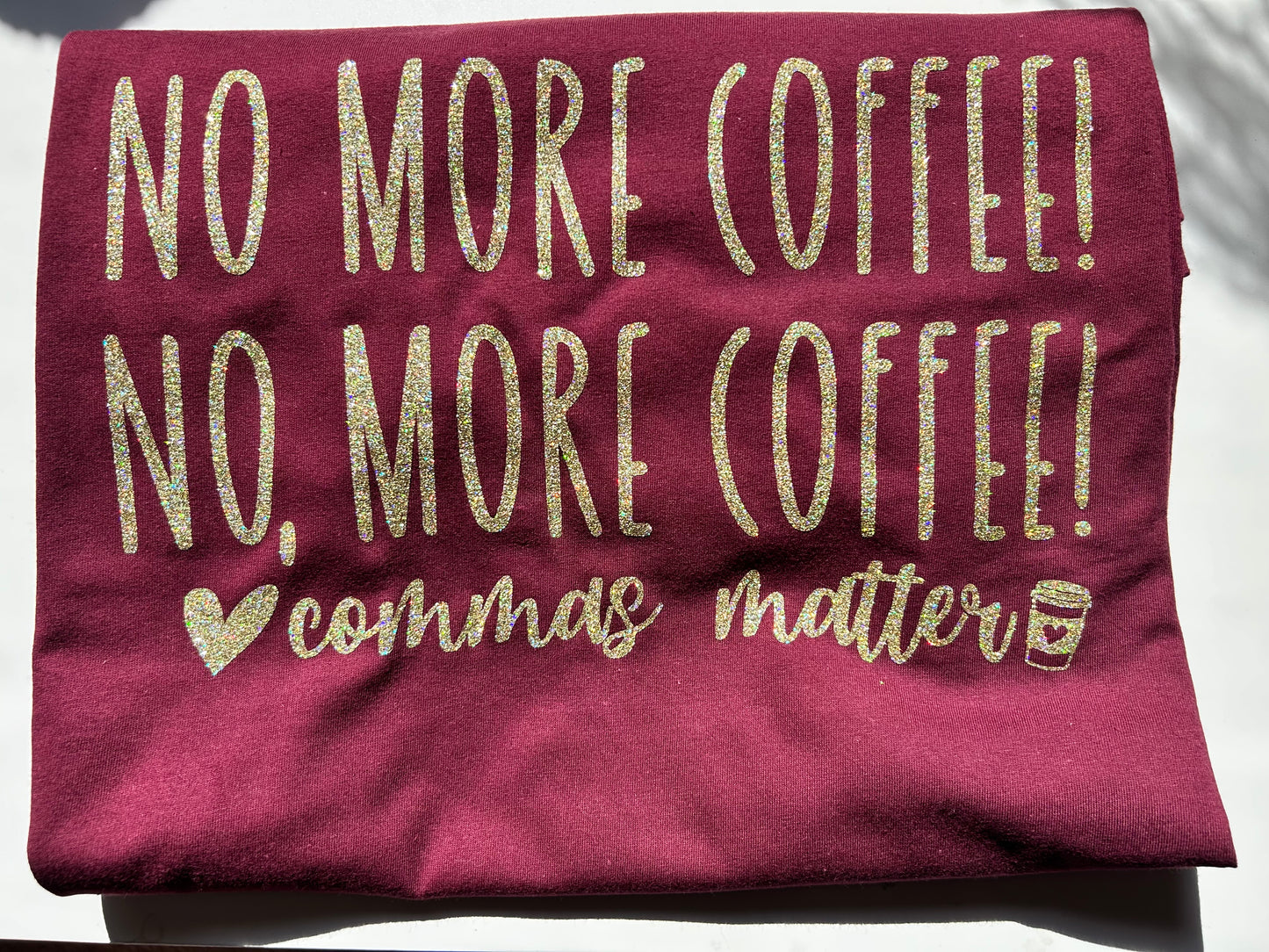 No more coffee! No, More Coffee! Comma's matter adult tee