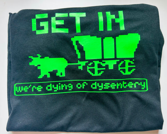 Funny Oregon Trail Shirt – “Get in, We’re Dying of Dysentery” Retro Gamer Tee